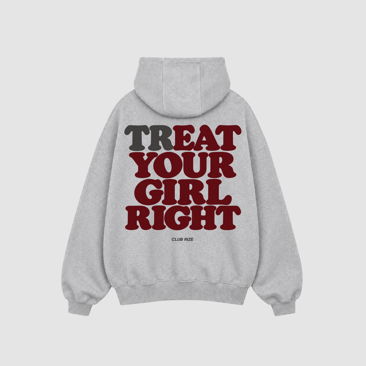 TREAT YOUR GIRL RIGHT HOODIE