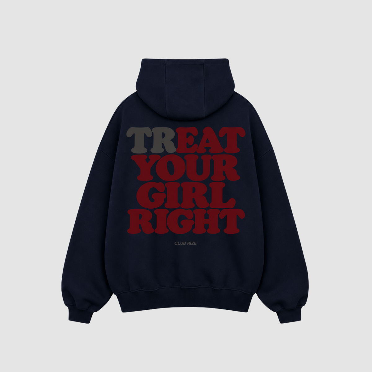TREAT YOUR GIRL RIGHT HOODIE