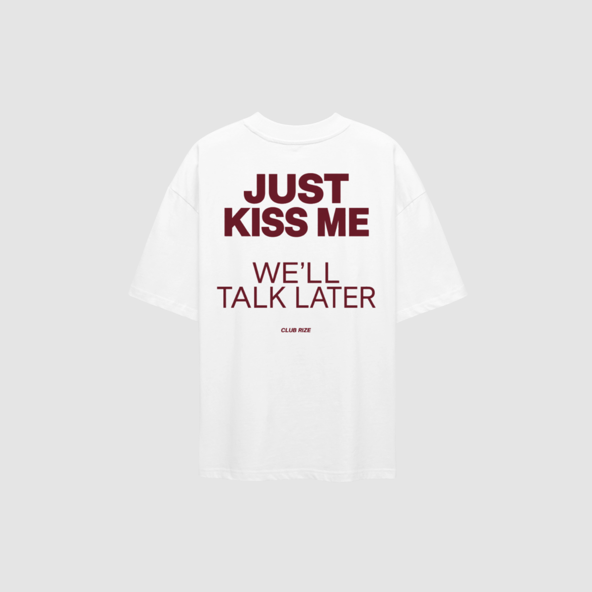 Just Kiss Me, We'll Talk Later T-Shirt – Rückenansicht mit Print | CDR