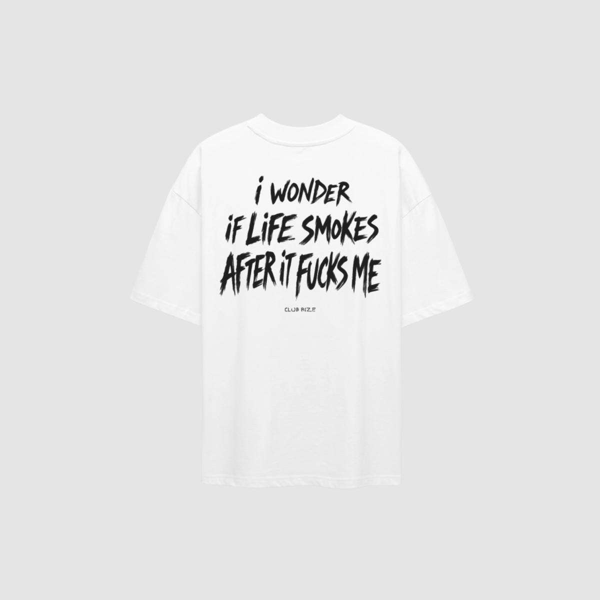 I Wonder If Life Smokes After It F*cks Me T-Shirt – Rückenansicht mit Print | CDR