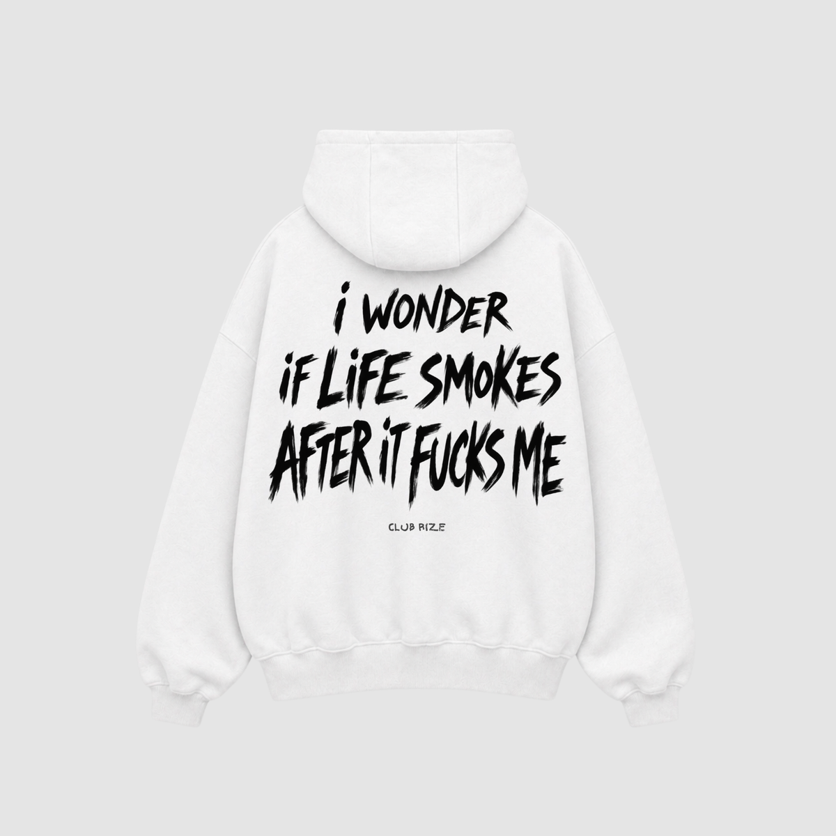 I Wonder If Life Smokes After It F*cks Me Hoodie – Rückenansicht mit Print | CDR